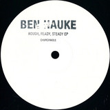 Ben Hauke - Rough, Ready, Steady Ep