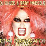 Dj Oliver & Baby Marcelo - Ritmo Pornografico