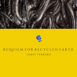 JAMES FERRARO - Requiem for Recycled Earth