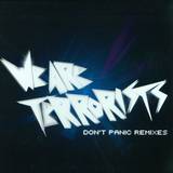 We Are Terrorists - Don't Panic - Remixes Pack