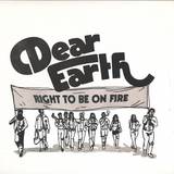 Dear Earth - Right To Be On Fire