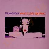 Milk & Sugar - What Is Love
