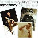 Format-c Vs. Gabry Ponte - Somebody Called Me