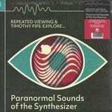 Paranormal Sounds Of The Synthesizer - Repeated Viewing & Timothy Fife Explore...