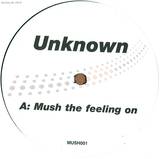 Unknown - Mush The Feeling On