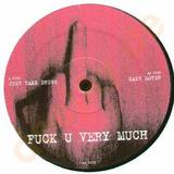 Fuck U Very Much - *1* Just Take Drugs / Easy Lov