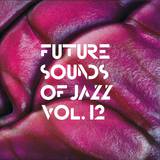 Future Sounds Of Jazz - Vol. 12