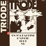 Triode - On N'a Pas Fini D´'avoir Tout Vu
