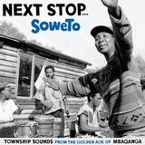 Various - Next Stop Soweto Vol. 1 - Township Sounds From The Golden Age Of Mbaqanga.