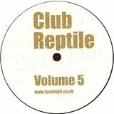 Club Reptile - *5*