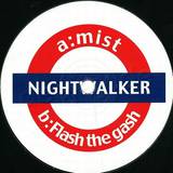 Nightwalker - Mist / Flash The Gash