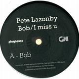 Pete Lazonby - Bob / I Miss U