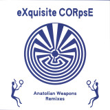 EXQUISITE CORPSE - Anatolian Weapons Remixes