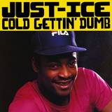 Just Ice - Cold Gettin' Dumb