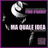 Jamie Lewis & Francesco Cofano Present - Pino D'angio' - Ma Quale Idea Rmx
