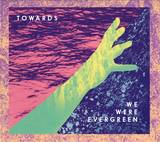 We Were Evergreen - Towards
