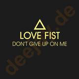 Love Fist - Don't Give Up On Me