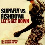 Supafly Vs. Fishbowl - *1* Let's Get Down