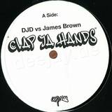 Djd Vs. James Brown/jungle Brs. - Clap Ya Hands/i'll House You
