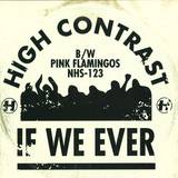 High Contrast - If We Ever/pink Flamingos