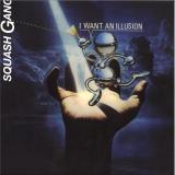 Squash Gang - I Want An Illusion