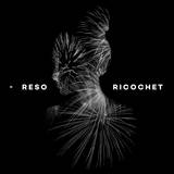 Reso - Ricochet