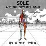 Sole And The Skyrider Band - Hello Cruel World