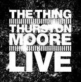 The Thing With Thurston Moore - Live