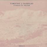 Timothy J Fairplay - Stories Of Prison