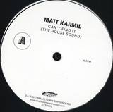 Matt Karmil - Cant Find It (the House Sound)