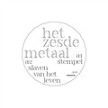 HET ZESDE METAAL - STEMPEL / SLAVEN VAN HET LEVEN