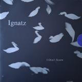 Ignatz - I Don't Know