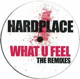 Hardplace - What U Feel Remixes