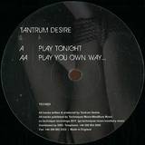 Tantrum Desire - Play Tonight / Pay Your Own Wa