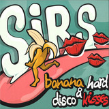 SIRS - Banana Hard & Disco Kisses