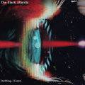 The Black Atlantic - Darkling, I Listen