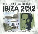 Toolroom Knights - Ibiza 2012 Mixed By Mark Knight