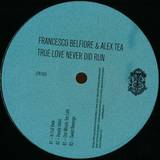 Francesco Belfiore & Alex Tea - True Love Never Did Run Ep (vinyl Only)