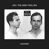 Jfk & The Grey Wolves - Assassin