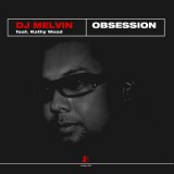 Dj Melvin - Obsession Feat. Kathy Wood
