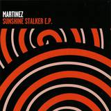 Martinez - Sunshine Stalker Ep