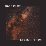 Base Pilot - Life Is Rhythm EP