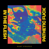 Baby Strange - In The Flesh / Pathetic Fuck