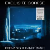 Exquisite Corpse - Dream Night Dance Music  (LP 2x12")