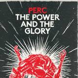 Perc - The Power & The Glory