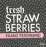 Franz Ferdinand - Fresh Strawberries