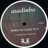Asadinho - When We Come To It
