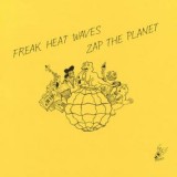 FREAK HEAT WAVES - ZAP THE PLANET