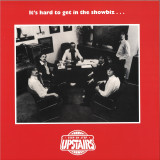 UPSTAIRS - IT’S HARD TO GET IN THE SHOWBIZ