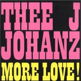 Thee J Johanz - More Love!